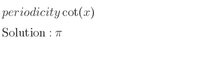 The periodicity of cot(x) is pi
